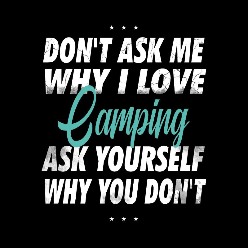 Don't ask me why I love camping