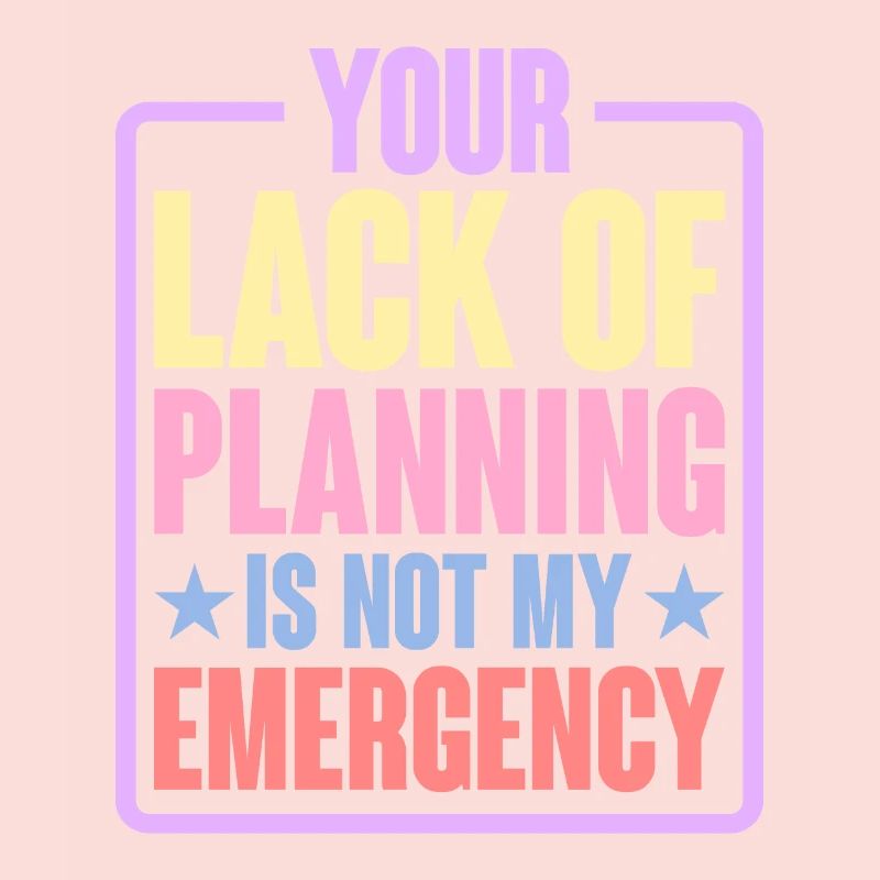 Votre manque de planification n’est pas mon urgence 6