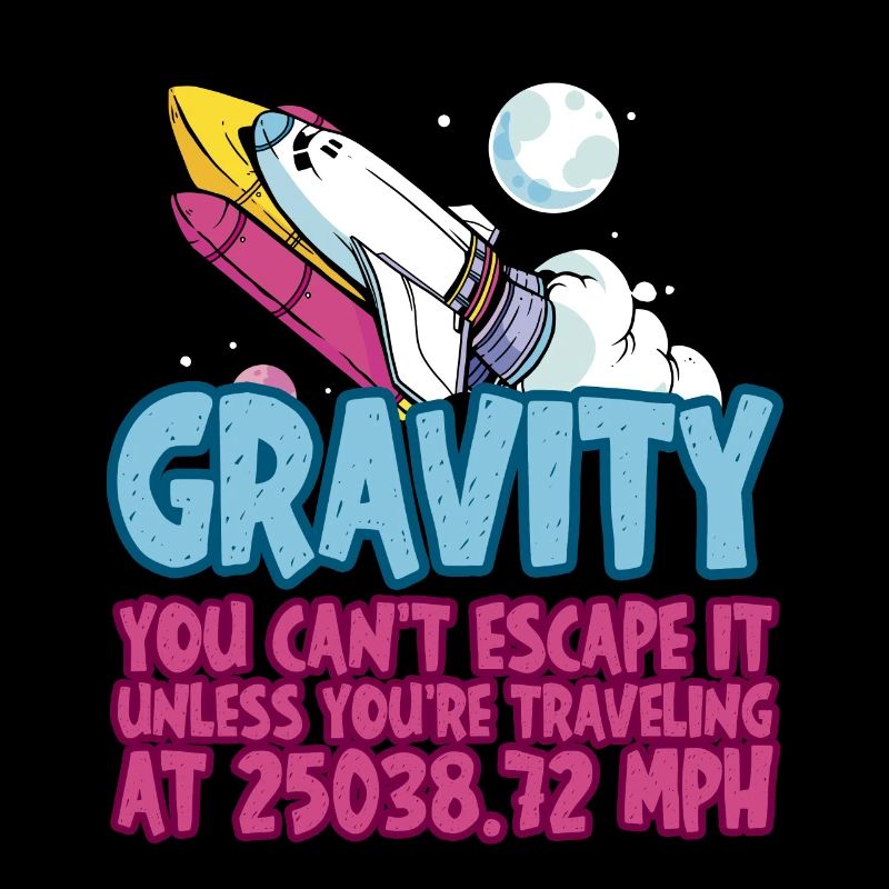 Gravity, You Can't Escape It 4
