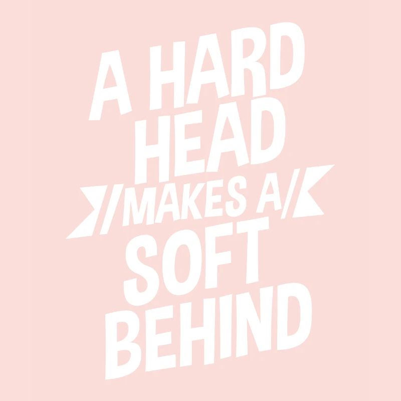 A Hard Head Makes A Soft Behind 2