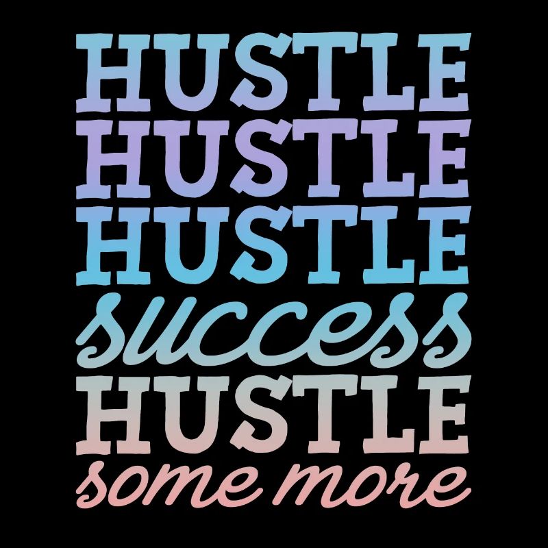 Hustle Hustle Hustle Success Hustle Some More 4