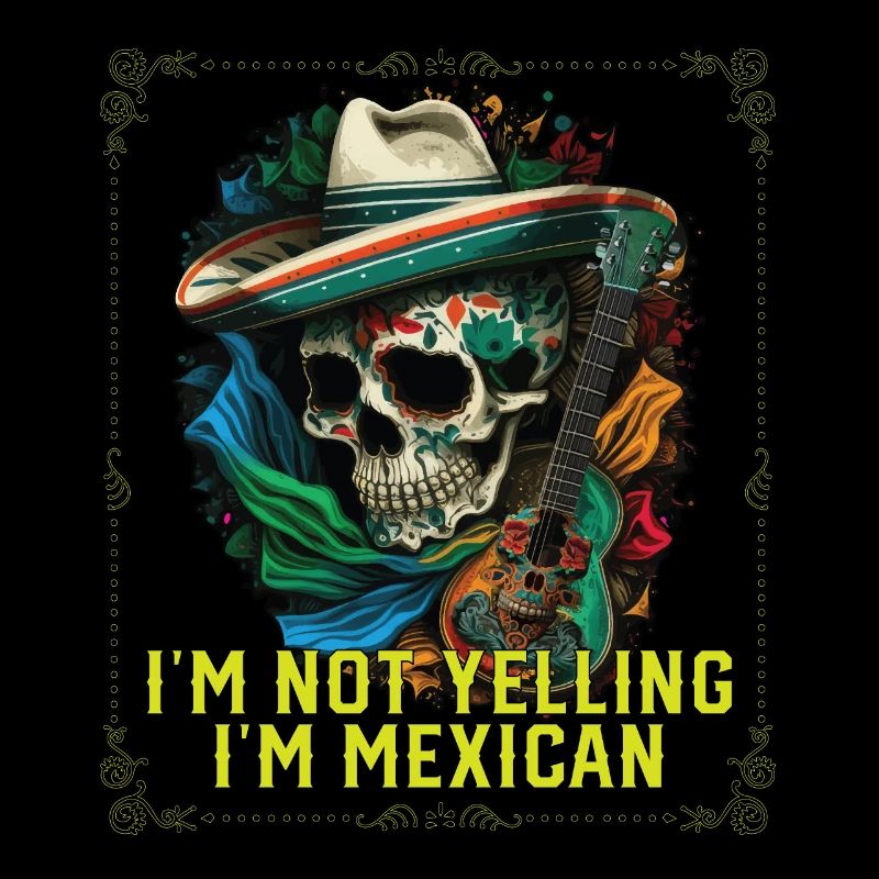 I'm Not Yelling I'm Mexican Life Mexico Pride