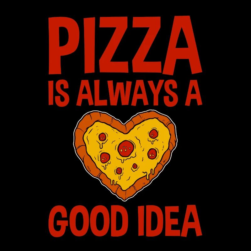 Pizza Is Always A Good Idea 2