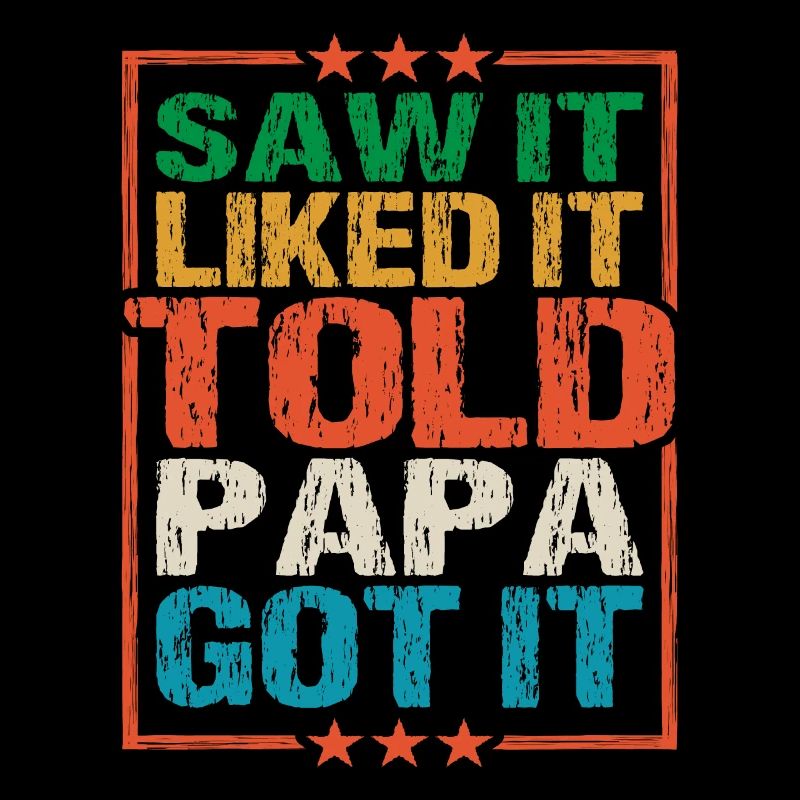 Saw It Liked It Told Papa Got It 8