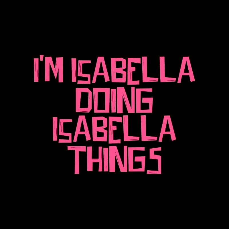 I'm Isabella doing Isabella things