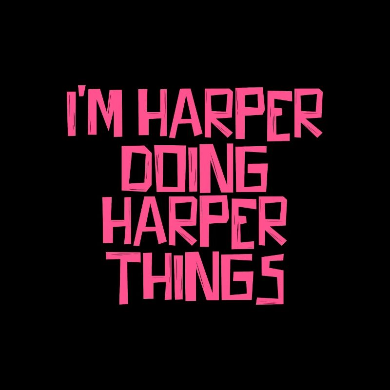 I'm Harper doing Harper things