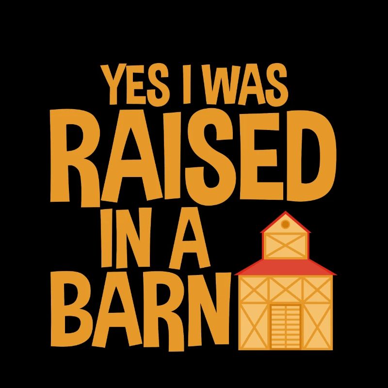 Yes I Was Raised In A Barn 2
