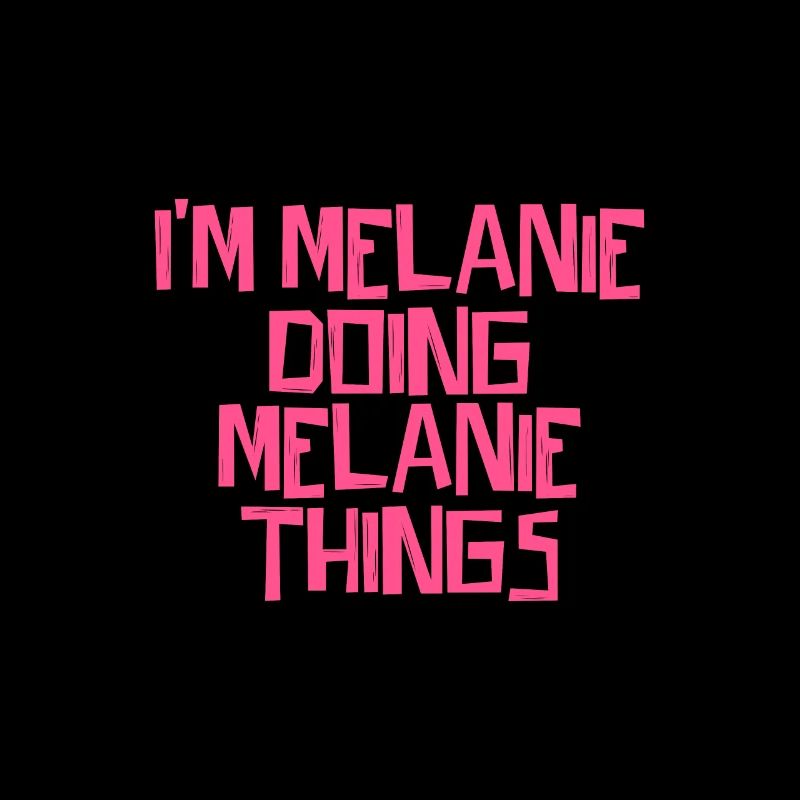 I'm Melanie doing Melanie things