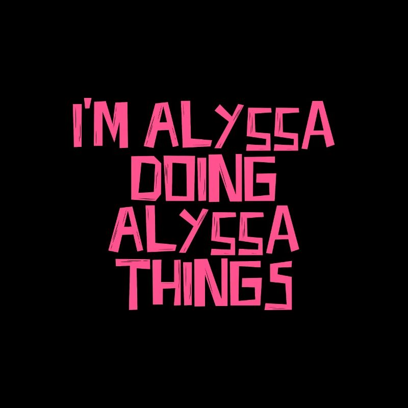 I'm Alyssa doing Alyssa things