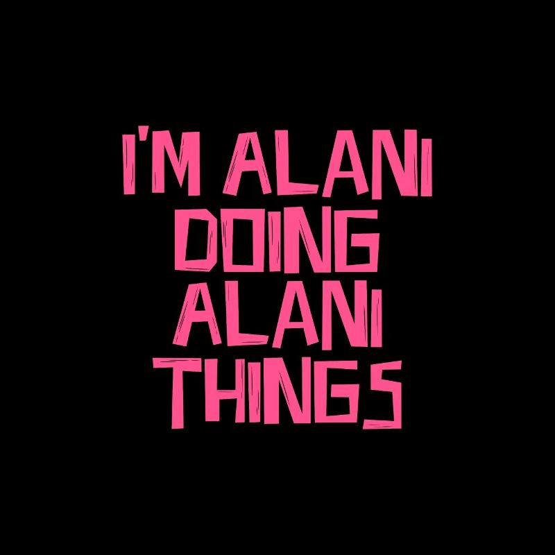 I'm Alani doing Alani things