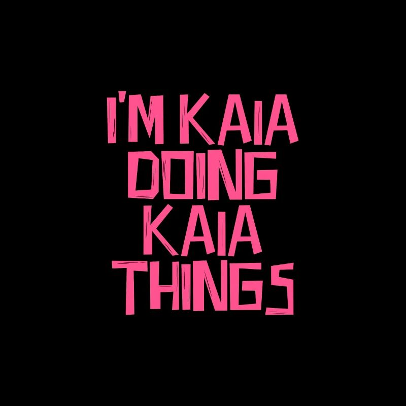 I'm Kaia doing Kaia things