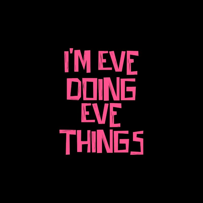 I'm Eve doing Eve things