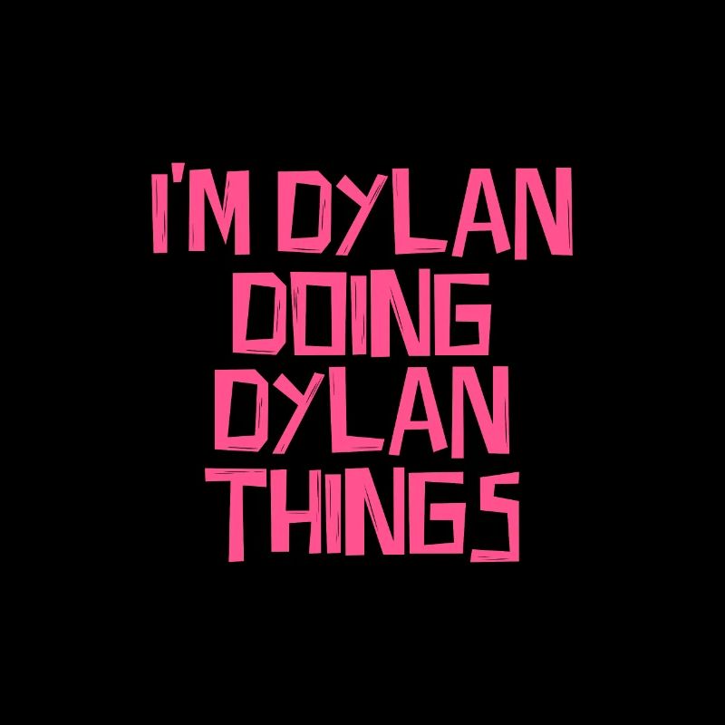 I'm Dylan doing Dylan things