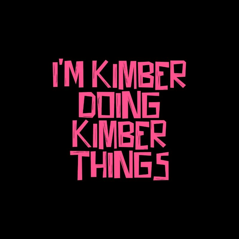I'm Kimber doing Kimber things