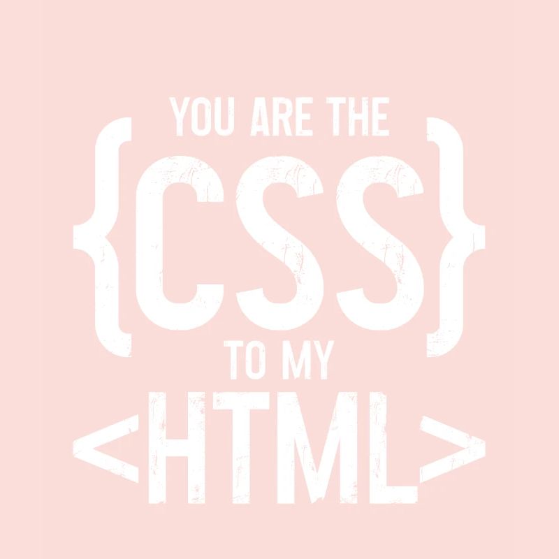 You Are The CSS To My HTML 3