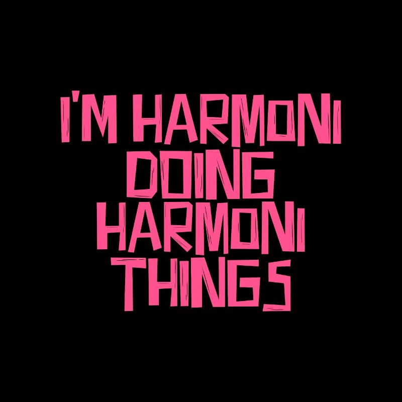 I'm Harmoni doing Harmoni things