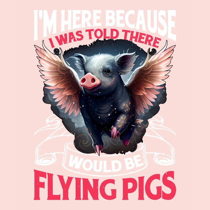 I Was Told There Would Be Flying Pigs 2157