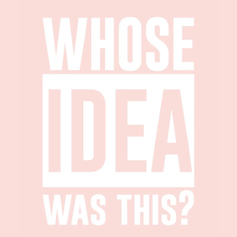 whose idea was this 2