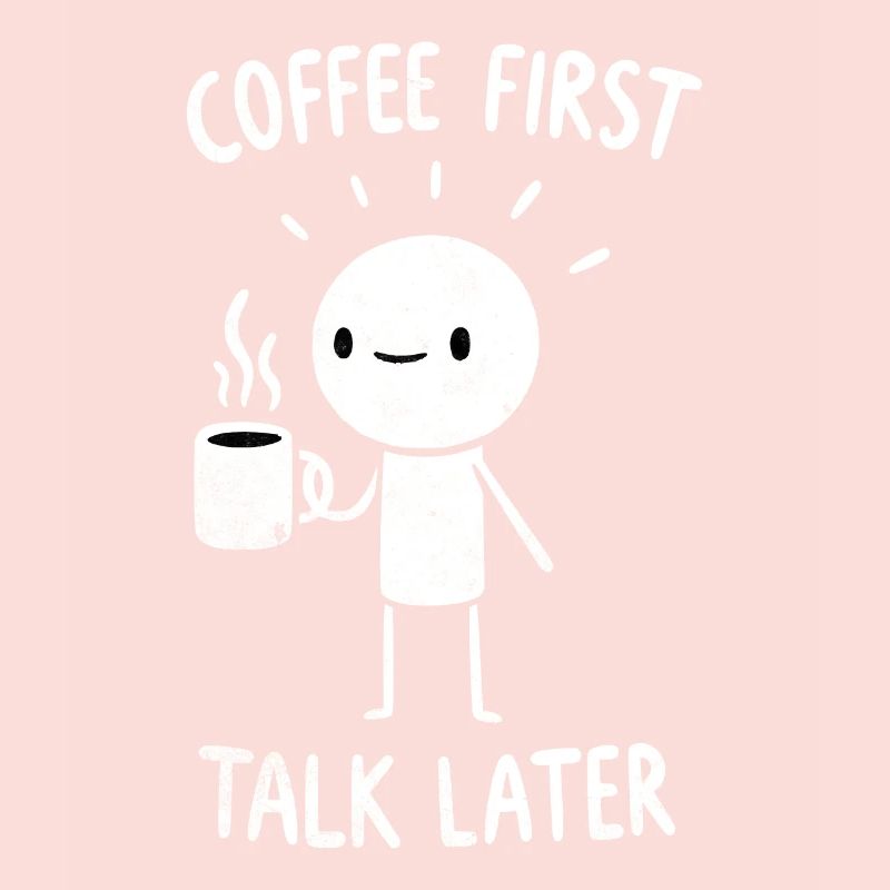 Coffee First - Talk Later Java Brew Humour