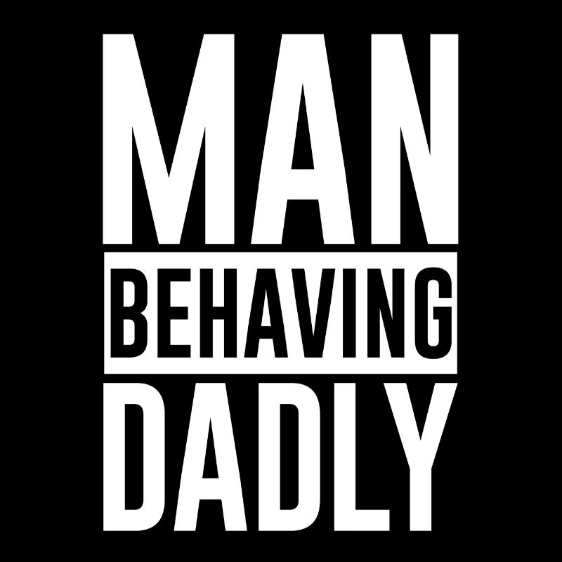 Man Behaving Dadly 2