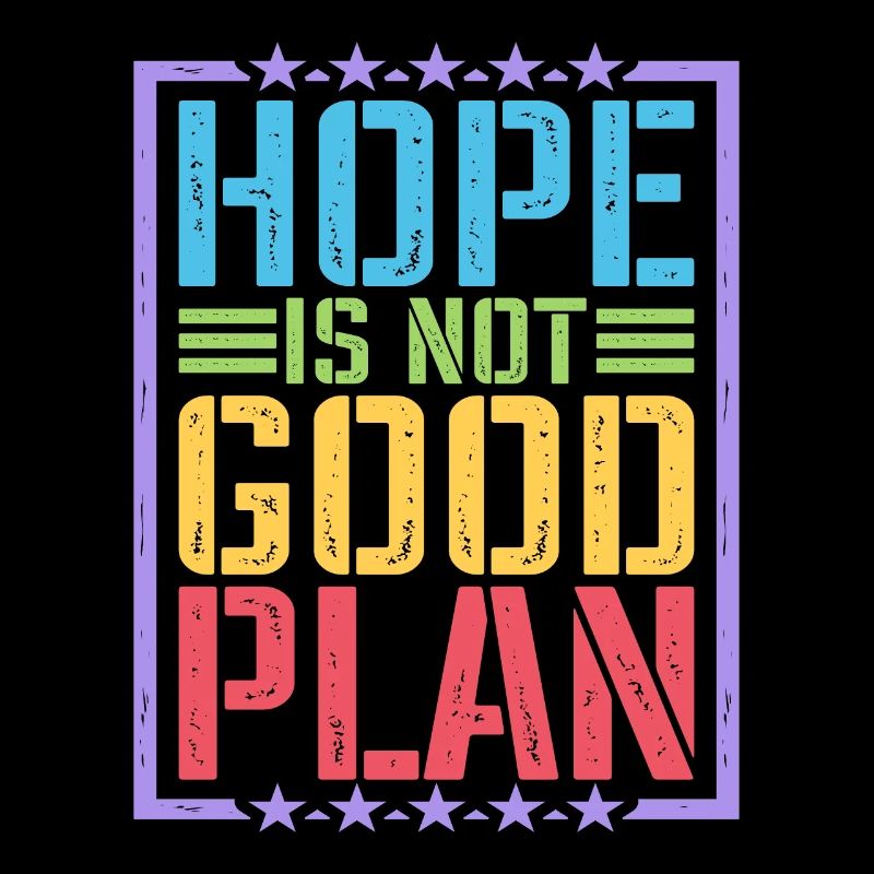 Hope Is Not Good Plan 5