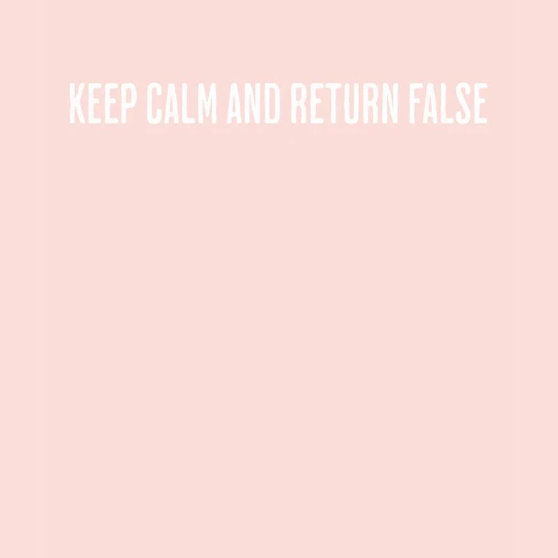 Keep Calm, Return False – Serene Coding Design