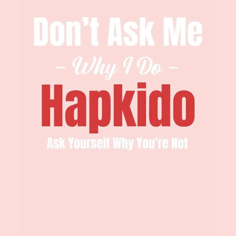 Frag Mich Nicht, Warum Ich Hapkido Mache,