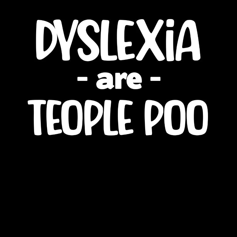 Dyslexics are teople poo awareness