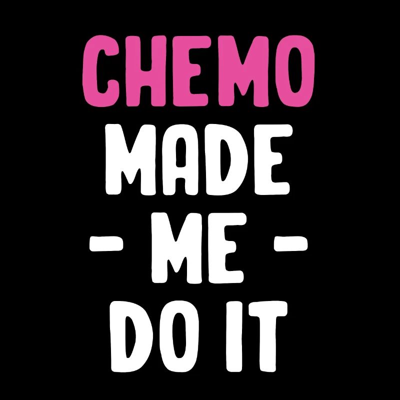 Chemo made me want to make it funny.