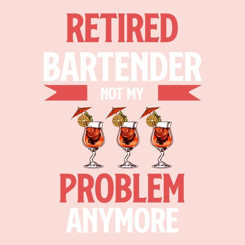 Retired bartender no longer my problem