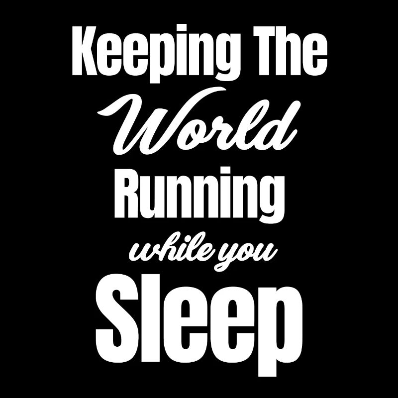 Keeping the world going while you sleep