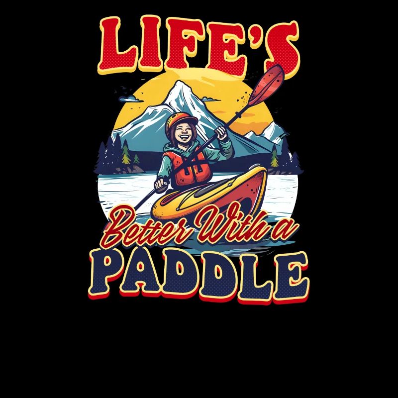 Kayaking Life’s Better With A Paddle