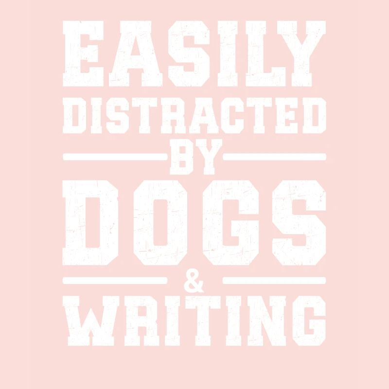 Easily Distracted By Dogs & Writing
