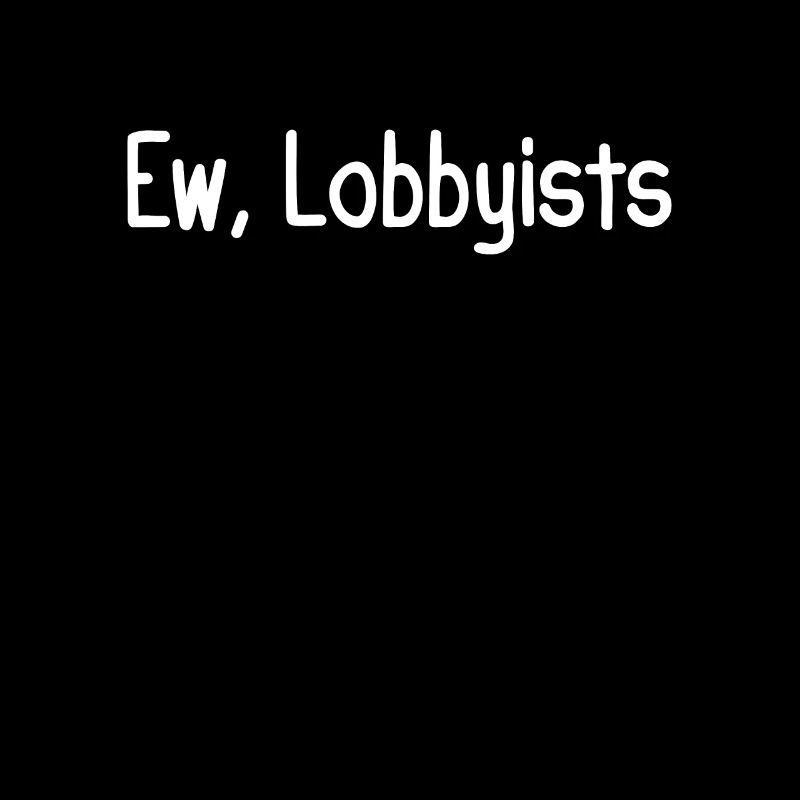 Ew, Lobbyists