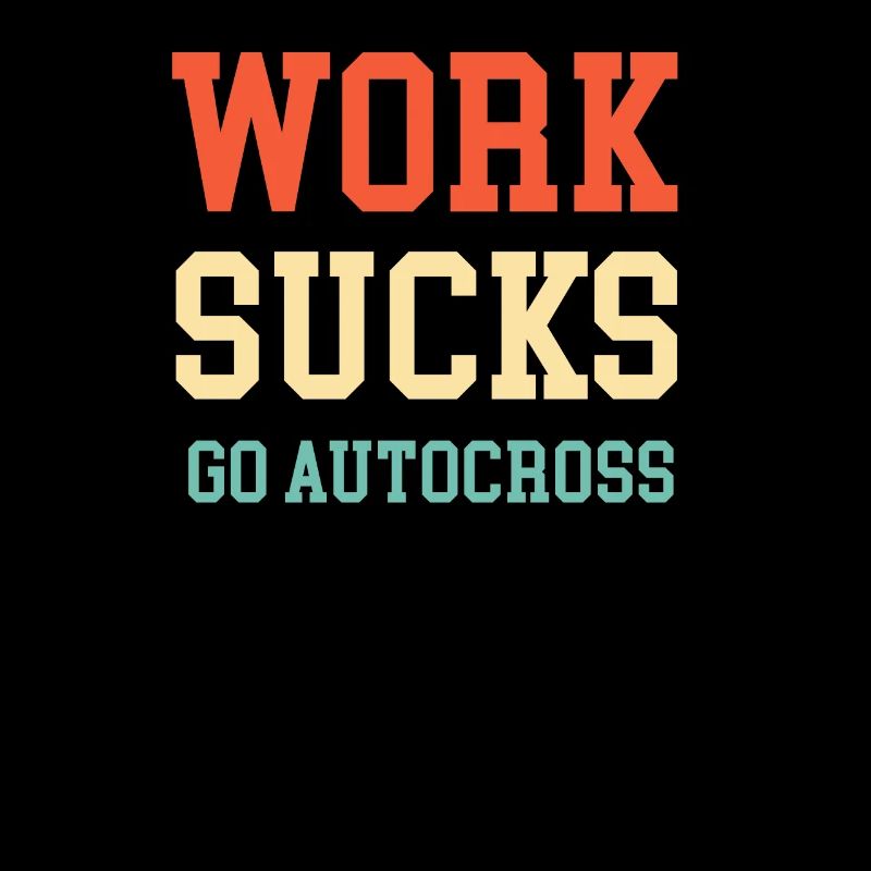 A Work Sucks Go Autocross Funny Engines Mechanic