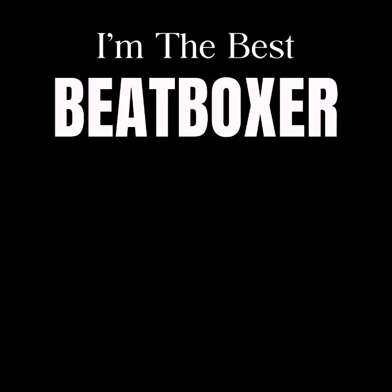 I'm the best beatboxer, funnier