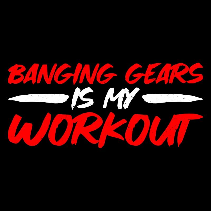 Banging Gears Is My Workout 3