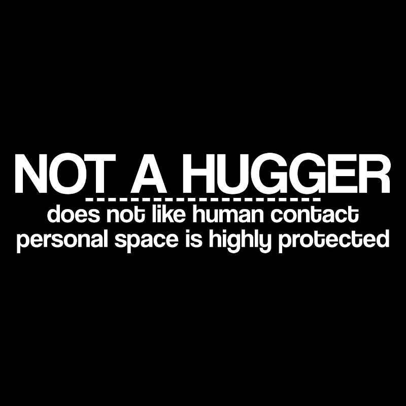 Not A Hugger, Does Not Like Human Contact