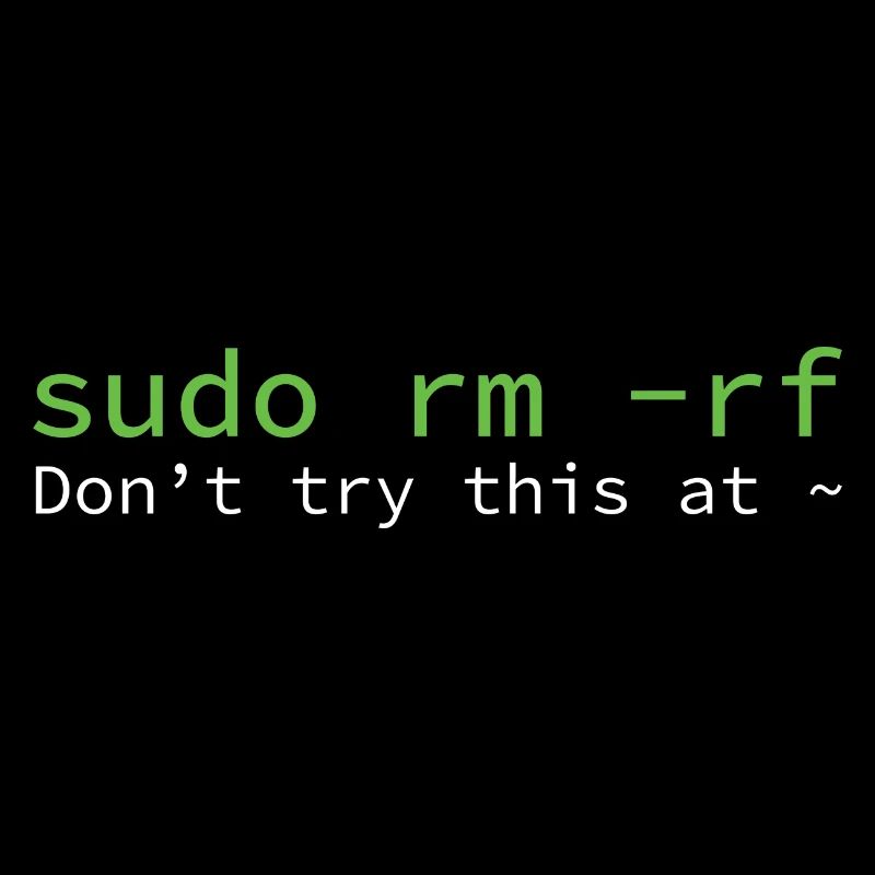 sudo rm -rf Don_t try thi... Programmierer & Nerd