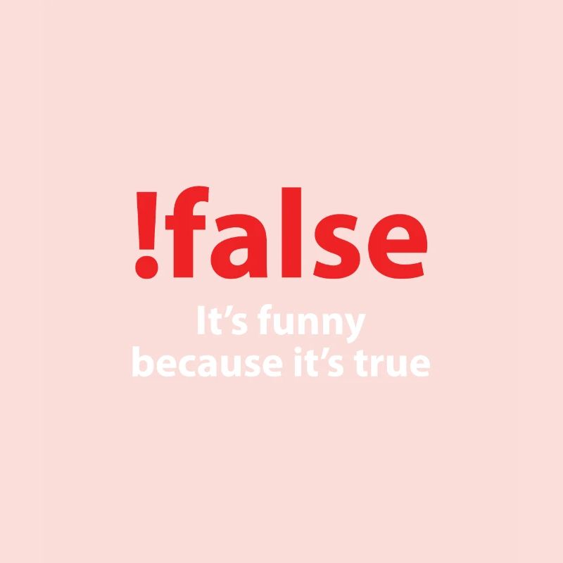 !false It's funny because it's true
