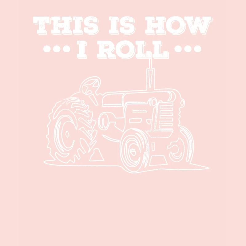 Tractor This Is How I Roll