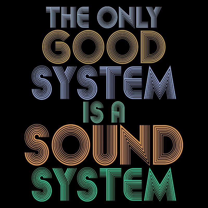 THE ONLY GOOD SYSTEM IS A SOUND SYSTEM DJ Techno
