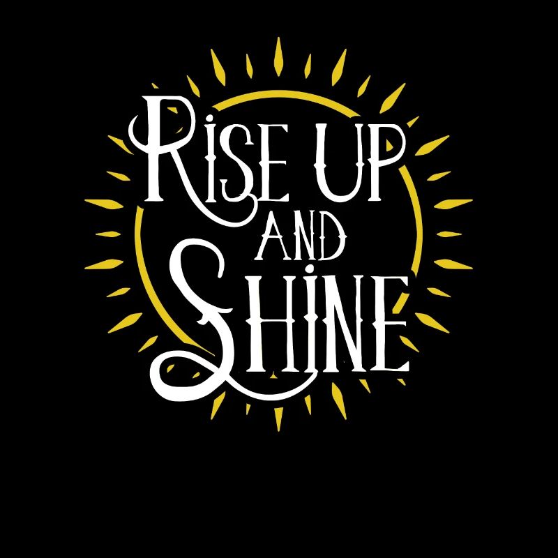 Rise up and shine