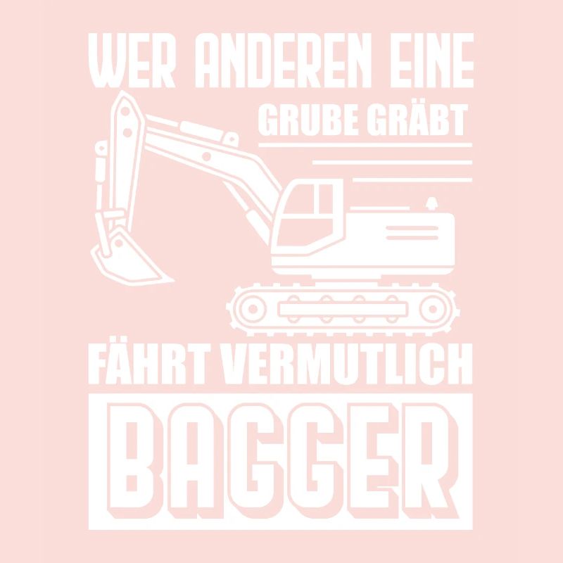 Baggerfahrer - Wer anderen eine Grube Gräbt