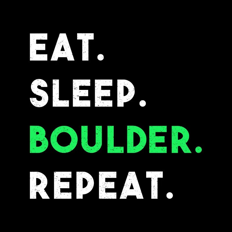 EAT SLEEP BOULDER REPEAT