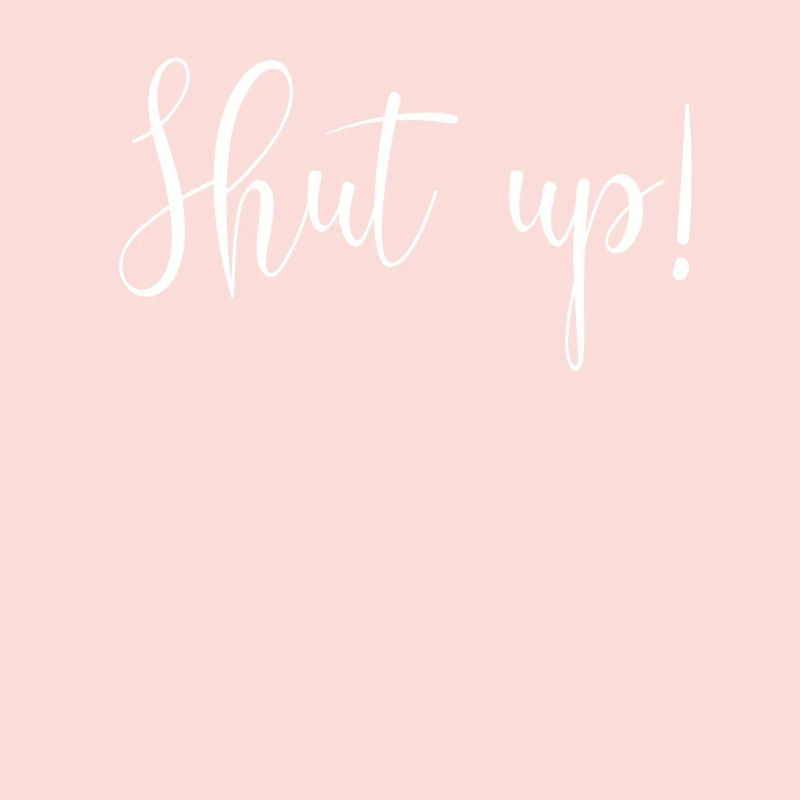 Ta gueule! Ta gueule!