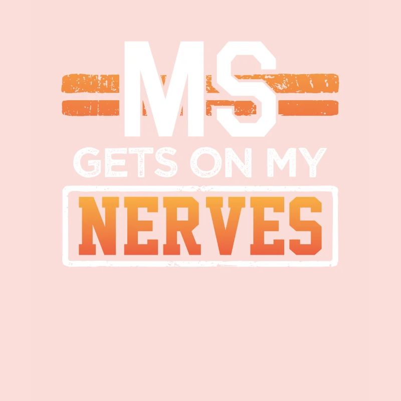 MS Gets on my nerves Multiple Sclerosis Awareness
