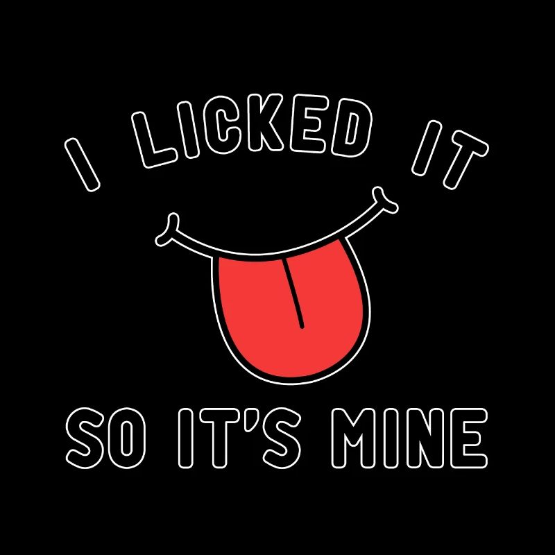 I licked it so its mine cooking quote
