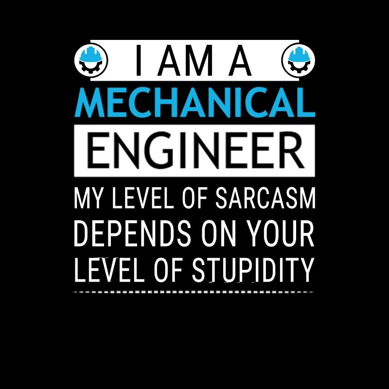 Mechanical Engineer Level of Sarcasm Depends on