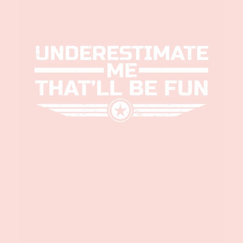 Underestimate Me That'll Be Fun Proud Confidence